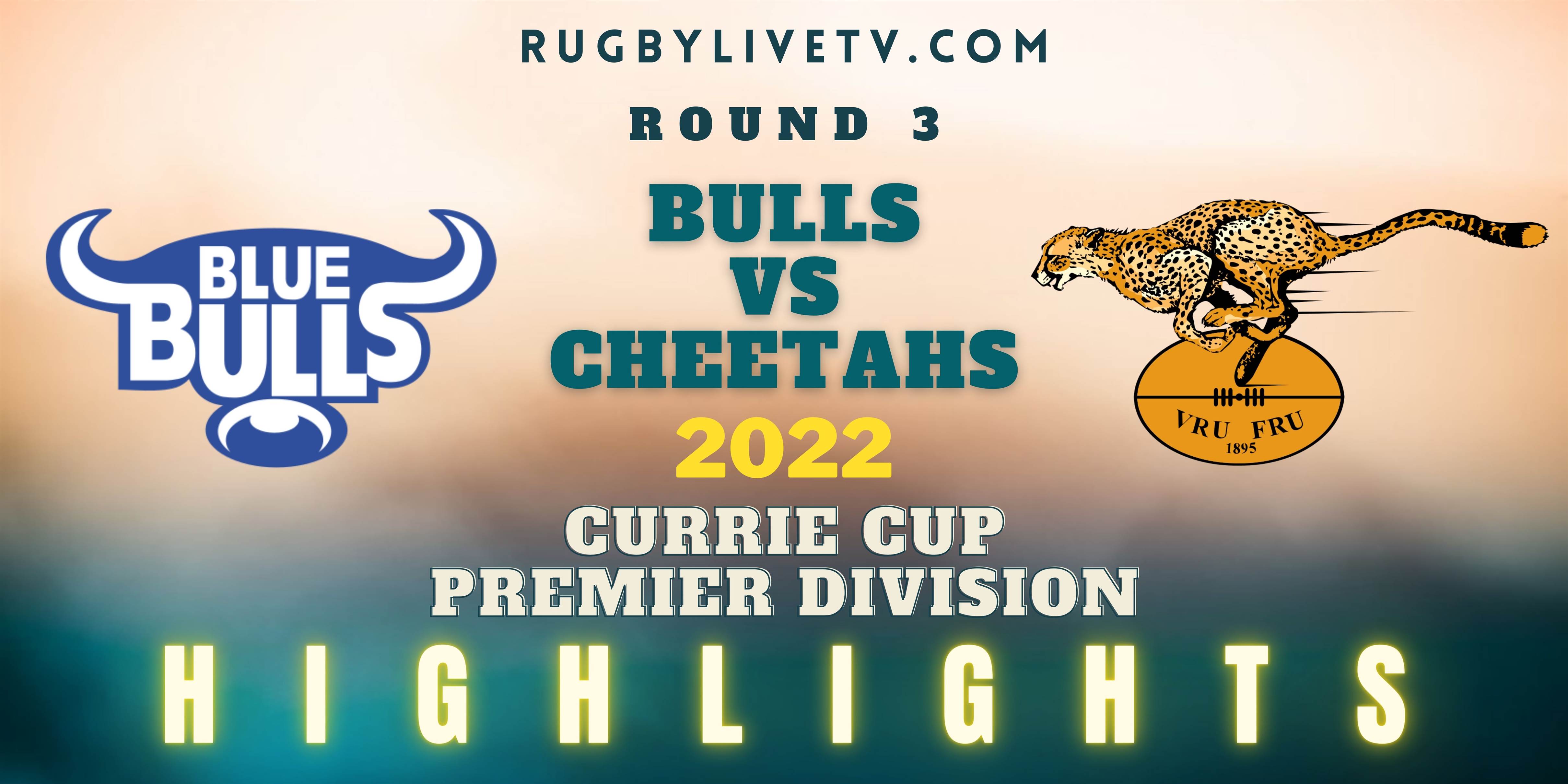 Bulls Vs Cheetahs Currie Cup Highlights 2022 Rd 3