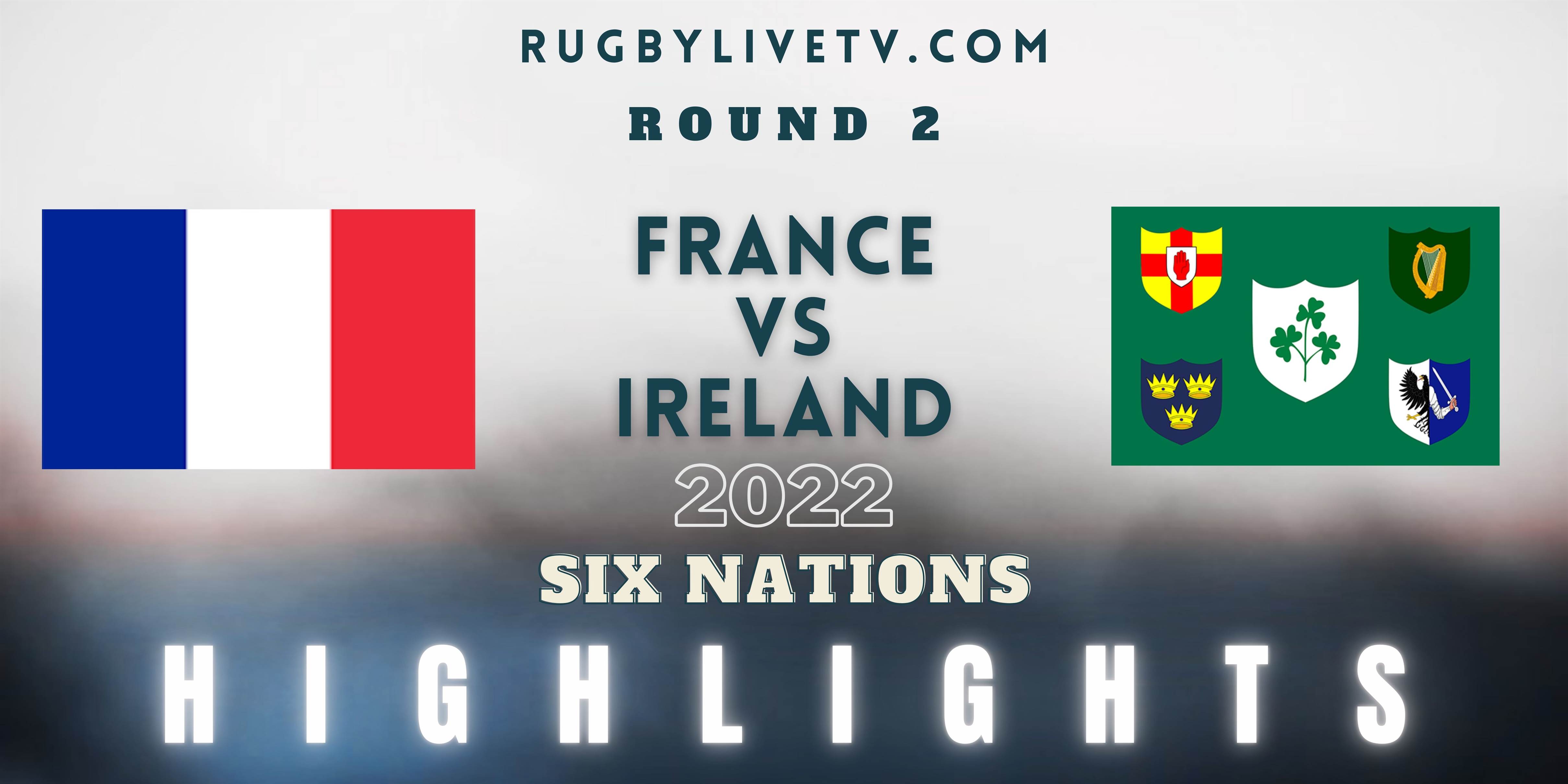 France Vs Ireland Six Nations Highlights 2022 Rd 2