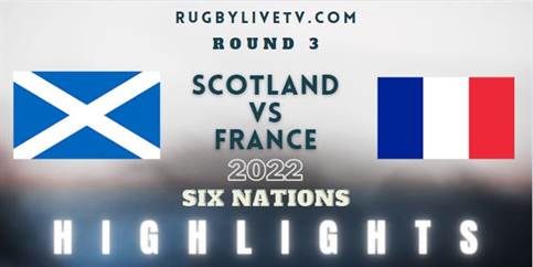 Scotland V France Six Nations Highlights 2022 Rd 3
