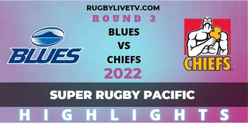 Blues Vs Chiefs Super Rugby Pacific Highlights 2022 Rd 3