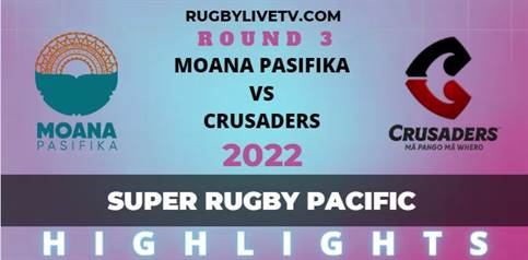 Moana Pasifika Vs Crusaders Super Rugby Pacific Highlights 2022 Rd 3