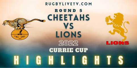 Cheetahs Vs Lions Currie Cup Highlights 2022 Rd 5