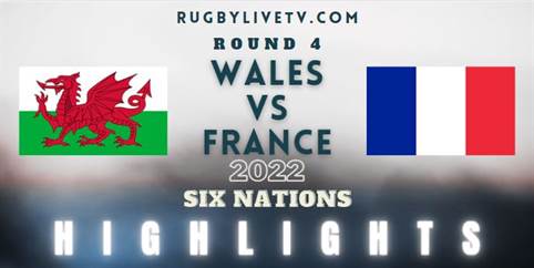 Wales Vs France Six Nations Highlights 2022 Rd 4