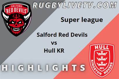 Salford Red Devils Vs Hull KR Rd 5 Highlights Super League Rugby