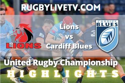 Lions Vs Cardiff Blues Rd 6 Highlights United Rugby Championship