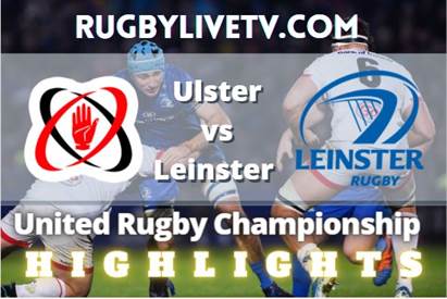 Ulster Vs Leinster Rd 9 Highlights United Rugby Championship