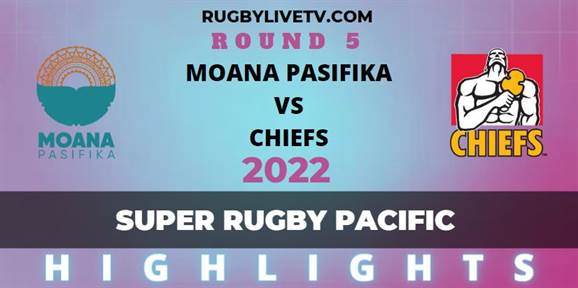 Moana Pasifika Vs Chiefs Super Rugby Pacific Highlights Rd 5