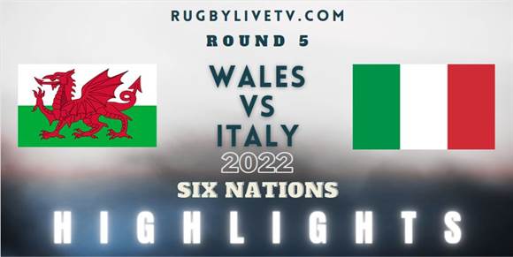 Wales Vs Italy Six Nations Highlights Rd 5