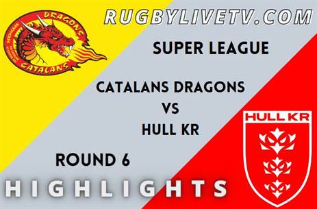 Catalans Dragons Vs Hull KR RD 6 HIGHLIGHTS SUPER LEAGUE RUGBY
