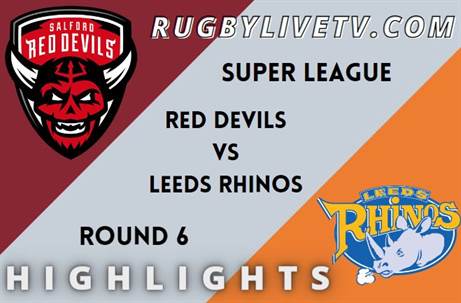 Red Devils Vs Leeds Rhinos RD 6 HIGHLIGHTS SUPER LEAGUE RUGBY