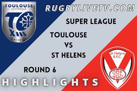 Toulouse Vs St Helens RD 6 HIGHLIGHTS SUPER LEAGUE RUGBY