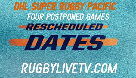 NZ Confirmed DHL Super Rugby Pacific 4 Postponed Matches Dates