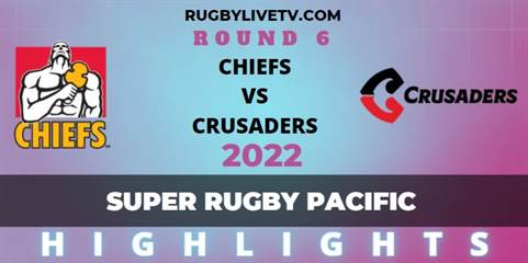 Chiefs Vs Crusaders Super Rugby Pacific Rd 6 Highlights