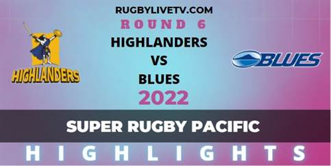 Highlanders Vs Blues Super Rugby Pacific Rd 6 Highlights