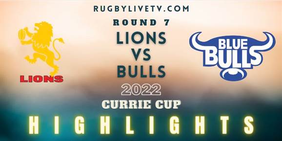 Lions Vs Bulls Currie Cup Highlights 2022 Rd 7