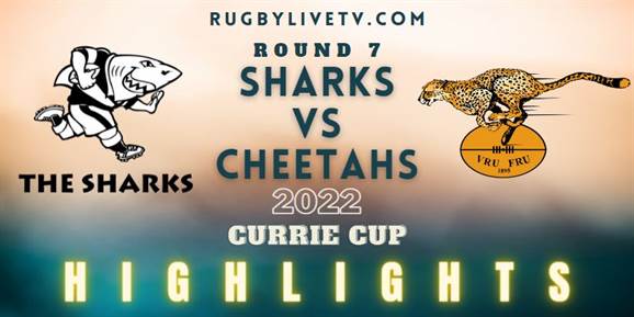 Sharks Vs Cheetahs Currie Cup Highlights 2022 Rd 7