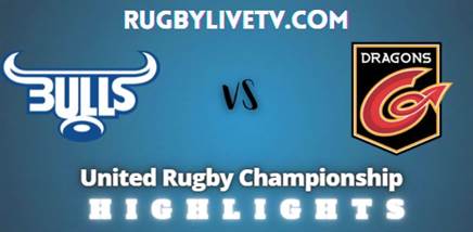 Bulls Vs Dragons Rd 14 Highlights United Rugby Championship