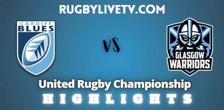 Cardiff Vs Warriors Rd 14 Highlights United Rugby Championship