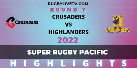 Crusaders Vs Highlanders Super Rugby Pacific Rd 7 Highlights