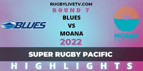 Blues Vs Moana Pasifika Super Rugby Pacific Rd 7 Highlights