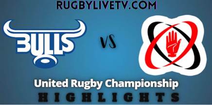 Bulls Vs Ulster Rd 15 Highlights United Rugby Championship