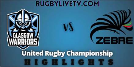 Glasgow Warriors Vs Zebre Rd 15 Highlights United Rugby Championship