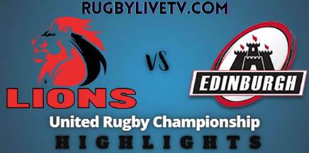 Lions Vs Edinburgh Rd 15 Highlights United Rugby Championship