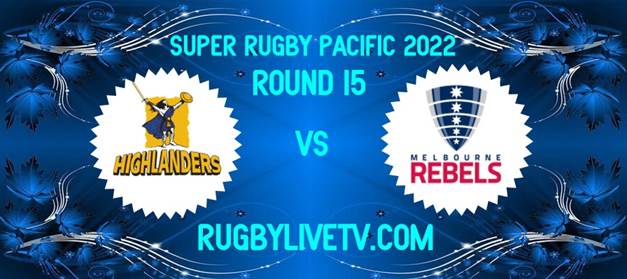 Highlanders VS Rebels Super Rugby Pacific Live Stream Replay