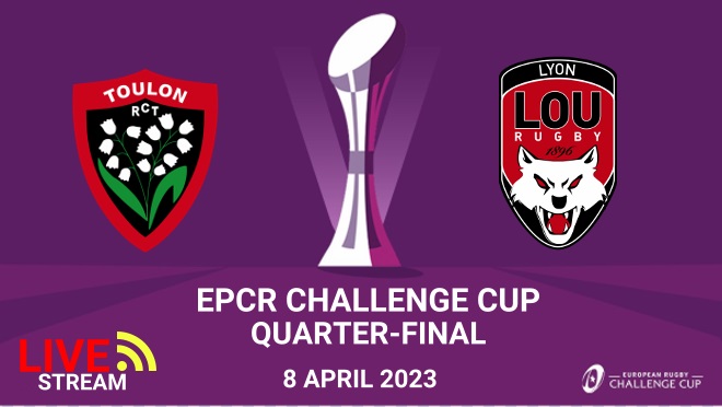 Rc Toulon vs Lyon QF Rugby Challenge Cup Live Stream