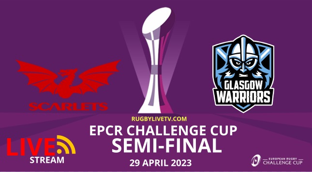 Scarlets vs Glasgow Rugby Challenge Cup Semifinal Live Stream