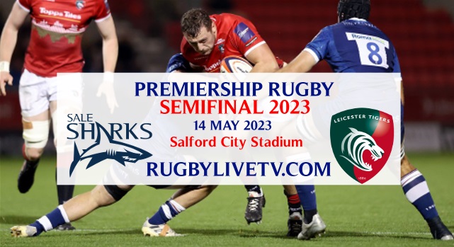 Sale Sharks Vs Leicester Premiership Rugby Semifinal Live Stream