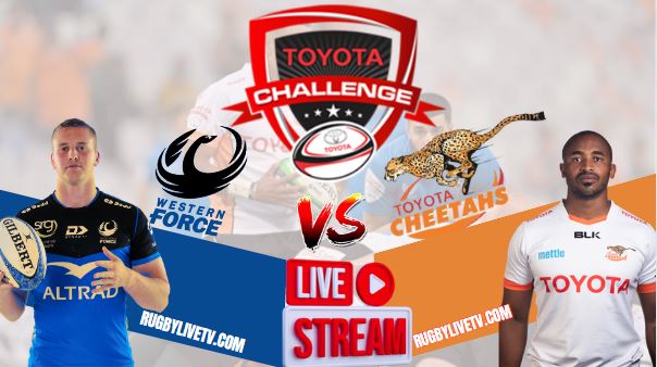 Western Force vs Cheetahs Toyota Challenge Cup Rugby Live Stream
