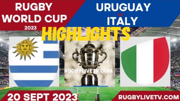Italy Vs Uruguay RUGBY WORLD CUP HIGHLIGHTS 20092023