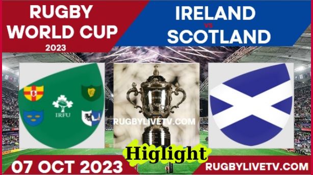 Ireland Vs Scotland RUGBY WORLD CUP HIGHLIGHTS 08102023