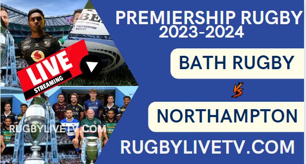 Bath Rugby Vs Northampton Saints Live Stream Rd 18: Premiership Rugby 2024