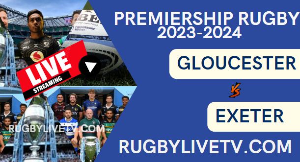 Gloucester Vs Exeter Chiefs Live Stream Rd 16: Premiership Rugby 2024