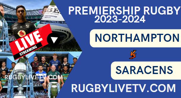 Northampton Saints Vs Saracens Live Stream Rd 14: Premiership Rugby 2024