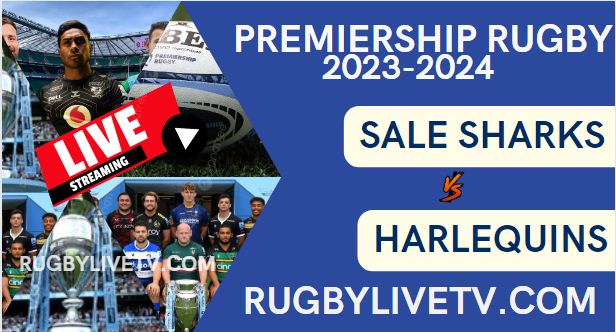 Sale Sharks Vs Harlequins Live Stream Rd 15: Premiership Rugby 2024