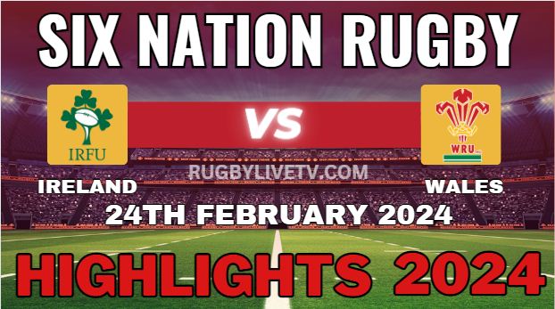 Ireland Vs Wales Six Nation Rugby Highlights 24022024