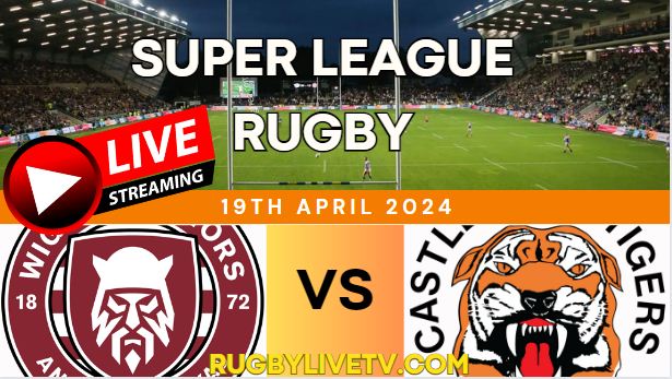 {Rd8} - 2024 Wigan Warriors Vs Castleford Tigers Rugby Live Stream | Super League