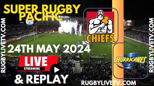 Chiefs Vs Hurricanes Live Streaming & Match Replay 2024 | RD-14 Super Rugby Pacific