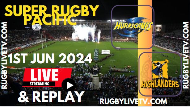 Hurricanes Vs Highlanders Live Streaming & Match Replay 2024 | RD-15 Super Rugby Pacific