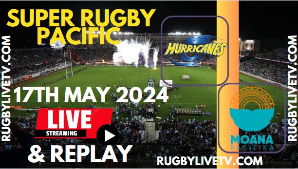 Hurricanes Vs Moana Pasifika Live Streaming & Match Replay 2024 | RD-13 Super Rugby Pacific
