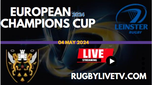 (S-F 1) Leinster Vs Northampton Saints Live Stream: European Champions Cup 2024