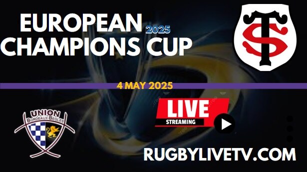 [Semifinal] Bordeaux Begles Vs Toulousain Rugby Live Stream: 2025 European Champions Cup