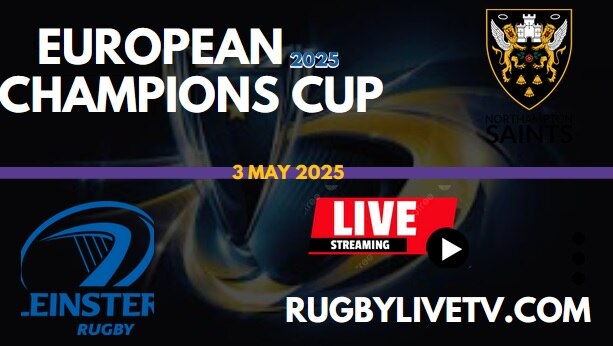 [Semifinal] Leinster Vs Northampton Rugby Live Stream: 2025 European Champions Cup