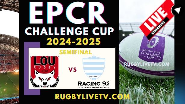 Semifinal - Lyon Vs Racing 92 EPCR Challenge Cup Live Stream 2025