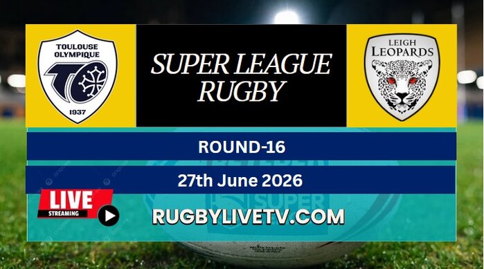{RD 16} - 2026 Toulouse Vs Leopards Rugby Live Stream | Super League